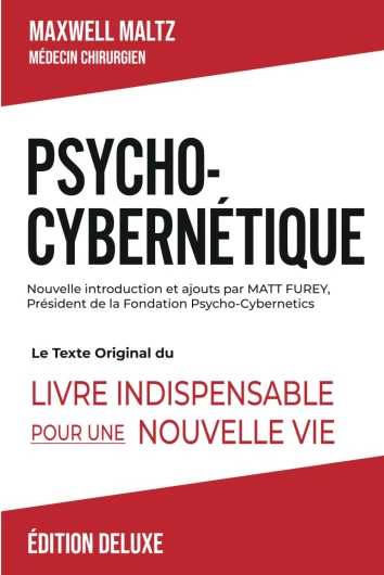 Psycho-Cybernétique Édition Deluxe: Le Texte Original Du Livre Indispensable Pour Une Nouvelle Vie