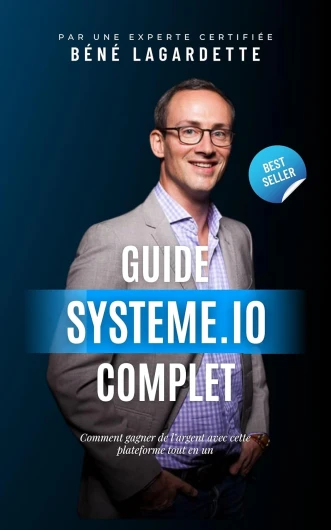 Guide Complet pour Démarrer avec Systeme.io et Créer un Business en Ligne: Comment gagner de l'argent avec cette plateforme marketing tout en un francophone - tunnels de vente, blog, emailing, vente