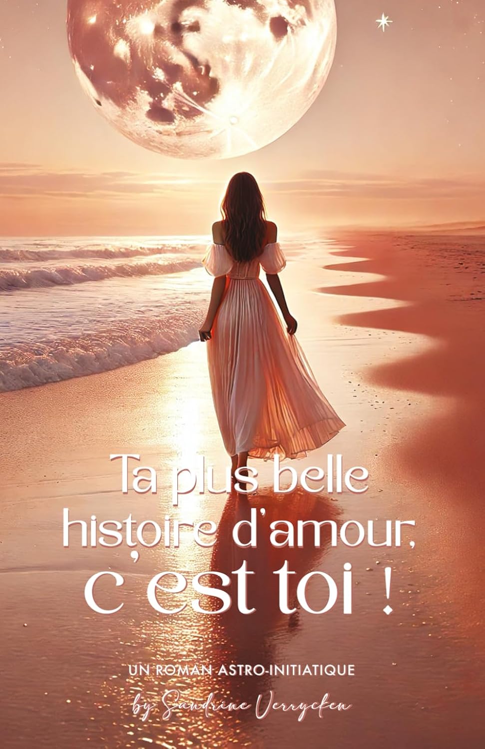 Ta plus belle histoire d'amour c'est toi !: Un roman d’apprentissage et de reconstruction pour toutes les âmes qui ont aimé trop fort, en oubliant de s’aimer elles-mêmes…
