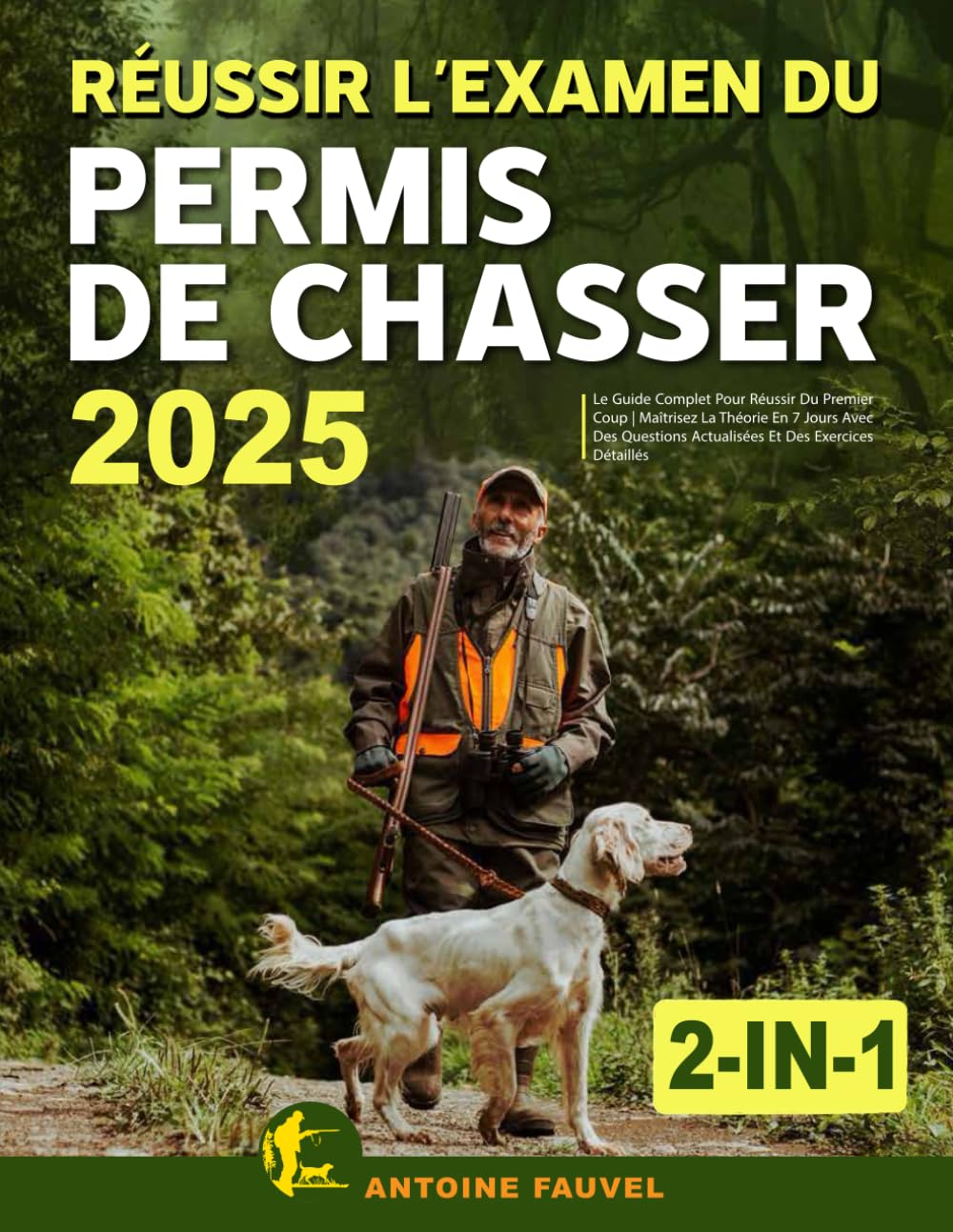 Réussir L'Examen Du Permis De Chasser 2025: Le Guide Complet 2-En-1 Pour Réussir Du Premier Coup - Maîtrisez La Théorie En 7 Jours Avec Des Questions Actualisées Et Des Exercices Détaillés