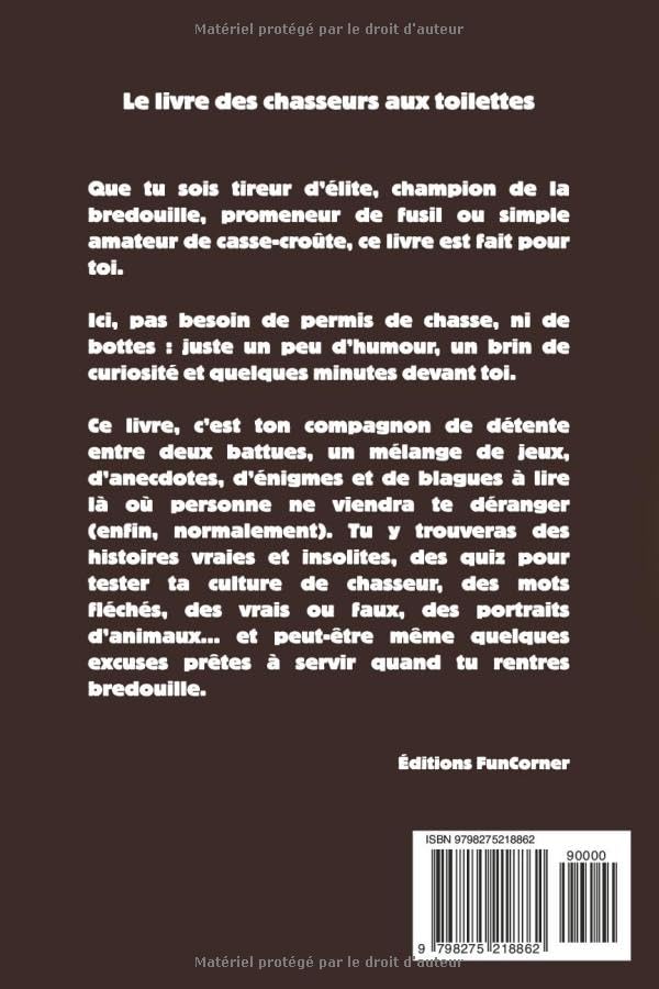 Le livres des chasseurs aux toilettes: histoires insolites, blagues, anecdotes, jeux et énigmes sur la chasse à lire fusil posé et pantalon baissé