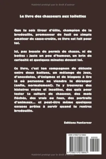 Le livres des chasseurs aux toilettes: histoires insolites, blagues, anecdotes, jeux et énigmes sur la chasse à lire fusil posé et pantalon baissé
