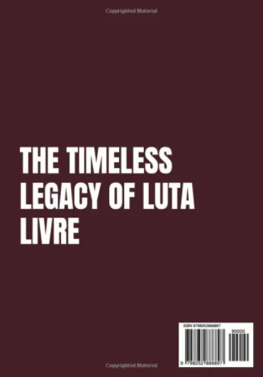THE TIMELESS LEGACY OF LUTA LIVRE: Training Philosophy: Building Strength, Technique, and Mental Fortitude in Practitioners