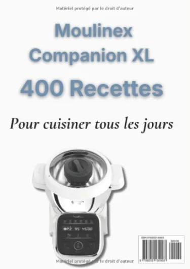 Le Livre du Moulinex Companion XL 400 Recettes Faciles, Rapides et Inratables